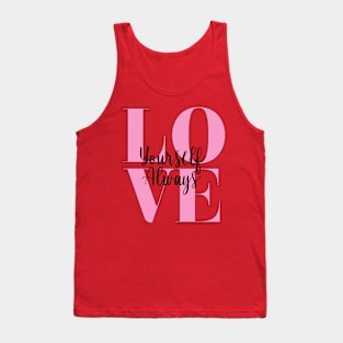Love yourself always, happy valentine to you, galentines day Tank Top